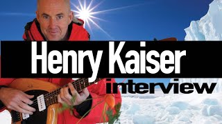 Henry Kaiser Interview