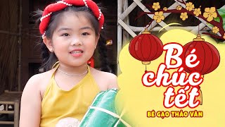 BÉ CHÚC TẾT - BÉ GẠO THẢO VÂN || Nhạc Tết Thiếu Nhi Mới Nhất 2023 Cho Bé Hát Mừng Xuân Về