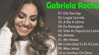 GABRIELA ROCHA - Diz you say , lugar secreto, A Ele A Gloria,.. TOP 15 OS MELHORES LOUVORES 2023