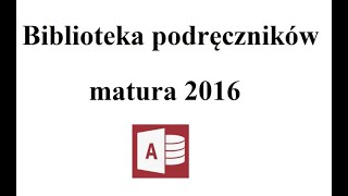 Biblioteka podręczników. Zadanie z baz danych. Matura z Informatyki poziom rozszerzony - maj 2016.