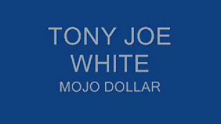 TONY JOE WHITE -  MOJO DOLLAR