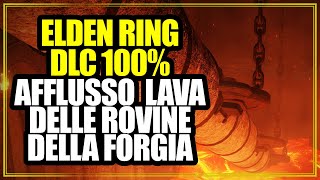 Afflusso Lava Delle Rovine Della Forgia Guida Completa Elden Ring DLC Shadow of the Erdtree