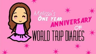 Melissa's One Year Anniversary Of World Trip Diaries | World Trip Diaries