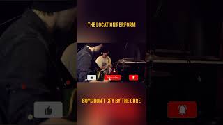 Boys Don't Cry - The Cure - Live Cover by The Location