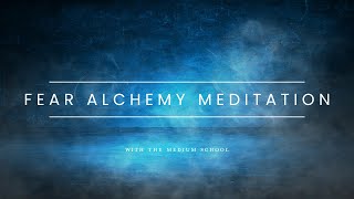 Fear Alchemy Meditation | Transform Negative Emotions