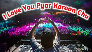 I Love You Pyar Karoon Chu 4K Humming Bass EDM Dj Remix By VishwaKarma BaBa Hi TeCk BaSti No1