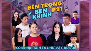 CON NHỊN ANH TA NHƯ VẬY ĐỦ RỒI | Bên Trọng Bên Khinh Phần 21 | Phim Tình Cảm Gia Đình Gãy TV