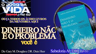 📚 DINHEIRO NÃO É O PROBLEMA, VOCÊ É - Áudiolivro - Autor: Gary M. Douglas e DR. Dain Heer