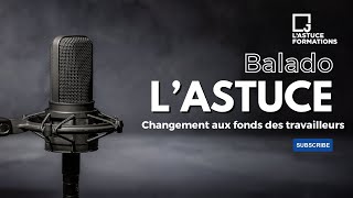 Changement admissibilité fonds des travailleurs (Balado L'Astuce)