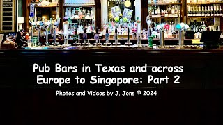 Pub Bars in Texas, across Europe to Singapore: Part 2