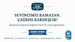 Sevincimiz Ramazan, Çağrısı Kardeşlik-İç Huzuruyla Eyüp Ramazanları 2017