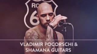 Shamana Guitars & Vladimir Pocorschi