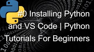 #0 Installing Python and VS Code | Python Tutorials For Beginners