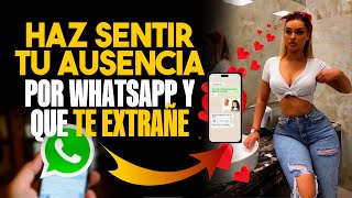 10 TRUCOS Para Hacerle Sentir Tu AUSENCIA Por WhatsApp Y Que Te EXTRAÑE