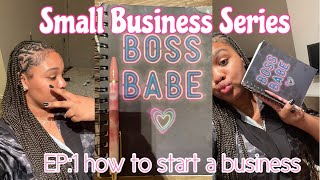 SMALL BUSINESS SERIES| EP:1 how to start your business+ business tips