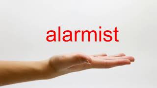 How to Pronounce alarmist - American English