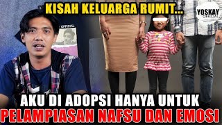 AKU DI ADOPSI HANYA UNTUK PELAMPIASAN NAFSU DAN EMOSI