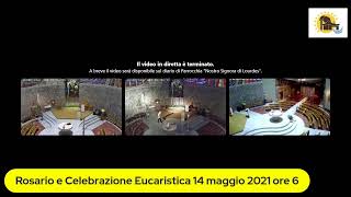 Rosario e Celebrazione Eucaristica 14 maggio 2021 ore 6