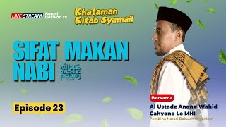 🔴REUPLOAD | Sifat Makannya Nabi ﷺ | Syamail Nabi ﷺ Episode 23 | Ustadz Anang Wahid Lc, M.HI