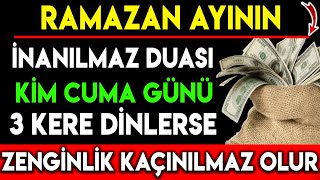 RAMAZAN AYININ İNANILMAZ DUASI KİM CUMA GÜNÜ 3 KERE DİNLERSE ZENGİNLİK KAÇINILMAZ OLUR !