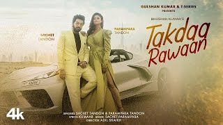 Sachet Tandon, Parampara Tandon New Songs Takdaa Rawaan Official Video