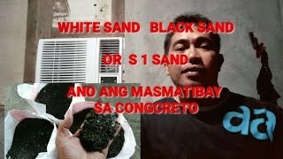 Anong mas matibay para sa congcreto, white sand,black sand or S1