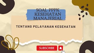 SOAL PPPK KESEHATAN TENTANG MANAJERIAL (PART 1 PELAYANAN KESEHATAN)