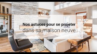 Nos astuces pour se projeter dans sa maison neuve