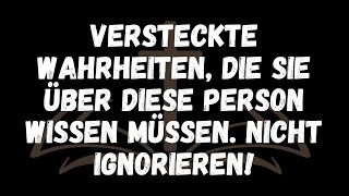 VERSTECKTE Wahrheiten, die Sie über diese Person wissen müssen  Nicht ignorieren!