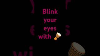 blink your eye with 🪘 beat