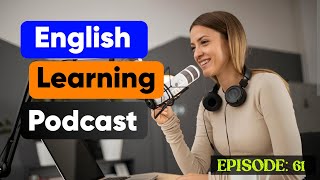 Learn English with Podcast | Podcast For English Fluency | Episode 61 |