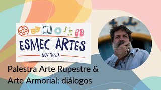 Esmec Artes 2020:  Palestra Arte Rupestre & Arte Armorial: diálogos