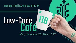 Integrate Anything: YouTube Video API | The Low-Code Café #118