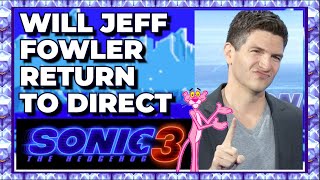 Will Jeff Fowler Return to Direct SONIC MOVIE 3?