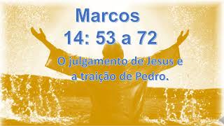 Marcos 14. 53 a 72 - O julgamento de Jesus e a traição de Pedro.