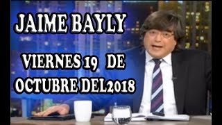 JAIME BAYLY VIERNES 19 DE OCTUBRE DEL 2018