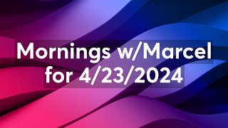 Mornings with Marcel & Friends for Tuesday 4/23/2024