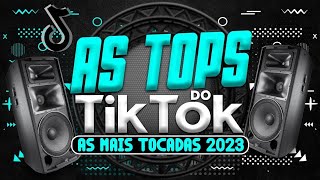 AS TOPS DO TIKTOK 2023 - SELEÇÃO HITS DO TIK TOK 2023 - AS MUSICAS MAIS TOCADAS DO TIK TOK 2023