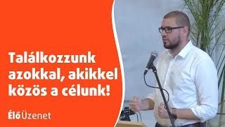 Találkozzunk azokkal, akikkel közös a célunk!