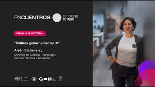 Política gubernamental IA | Aisén Etcheverry | Encuentros Congreso Futuro