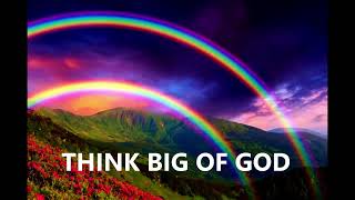 Think Big of God