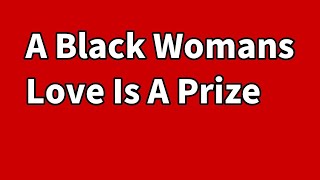 A Black Womans Love Is A Prize | Cestin Stories | AITA | Reddit Cheating