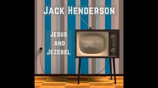 JACK HENDERSON - Jesus & Jezebel