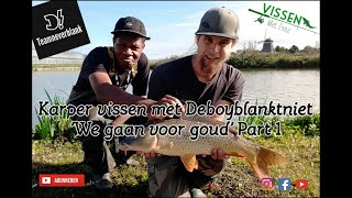 Karper vissen met Deboyblanktniet part 1 'We gaan voor goud'