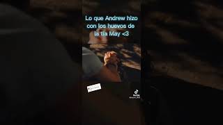 Lo que andrew hizo con los webos de la tía may