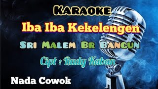 IBA IBA KEKELENGEN | SRI MALEM BR BANGUN | KARAOKE LAGU KARO | NADA COWOK