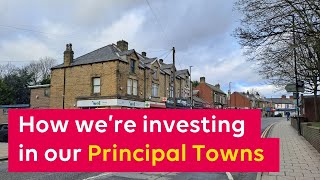 How we're investing in our Principal Towns