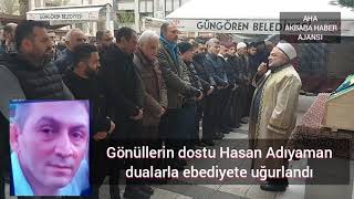 Gönül dostu Hasan Adıyaman dualarla ebediyede uğurlandı