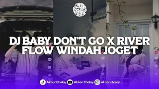 DJ BABY DON'T GO X RIVER FLOW WINDAH JOGET VIRAL TIKTOK BY DAPP FX