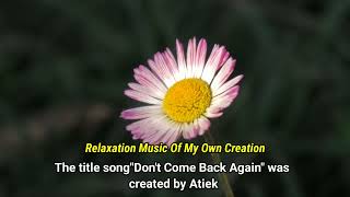 The title song"Don't Come Back Again" was created by Atiek